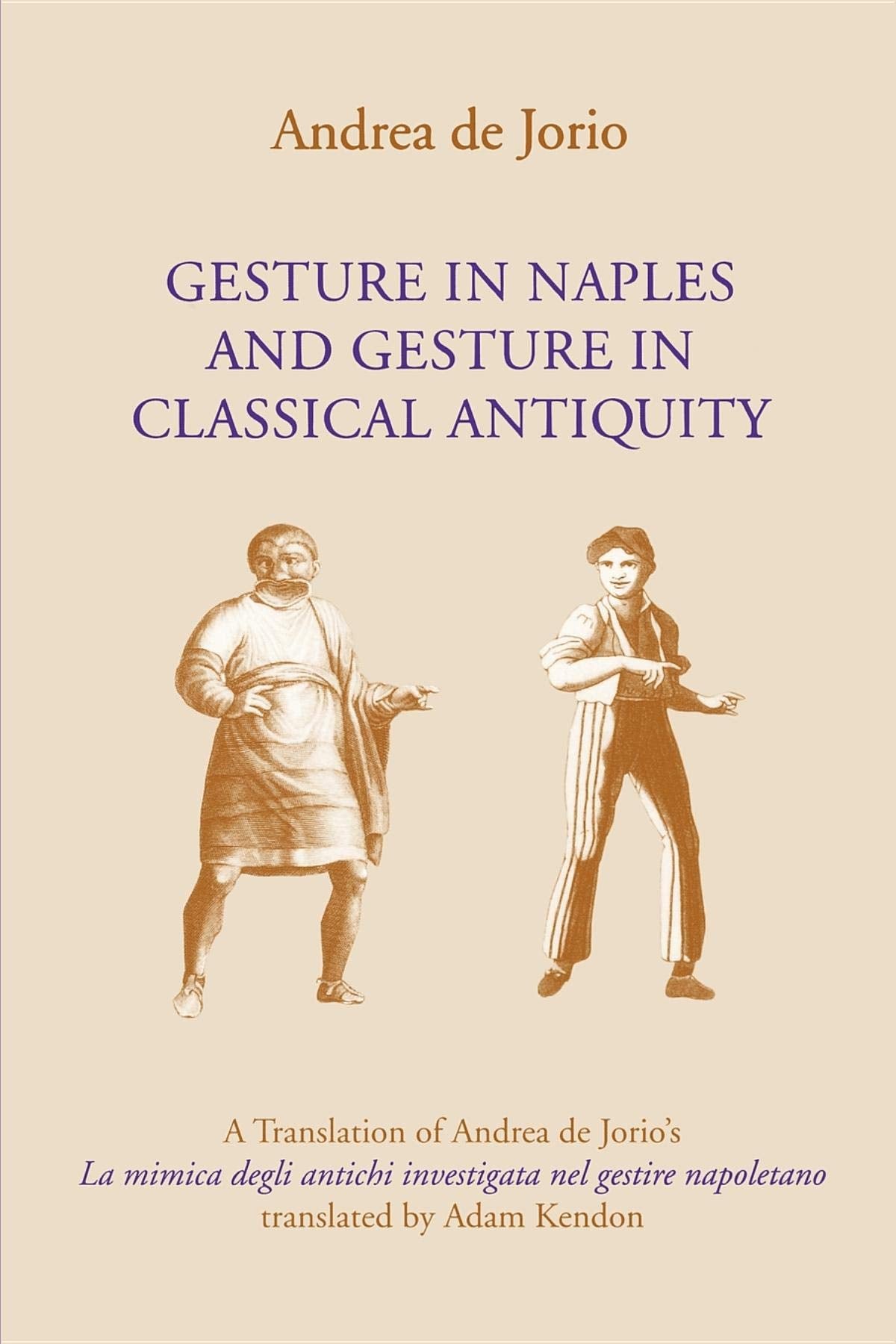 Gesture in Naples and Gesture in Classical Antiquity: A Translation of Andrea de Jorio's La mimica degli antichi investigata nel gestire napoletano (Advances in Semiotics) Social Sciences