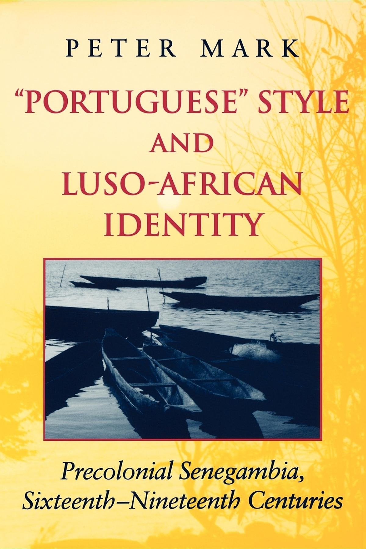 Portuguese Style and Luso-African Identity: Precolonial Senegambia, Sixteenth-Nineteenth Centuries book
