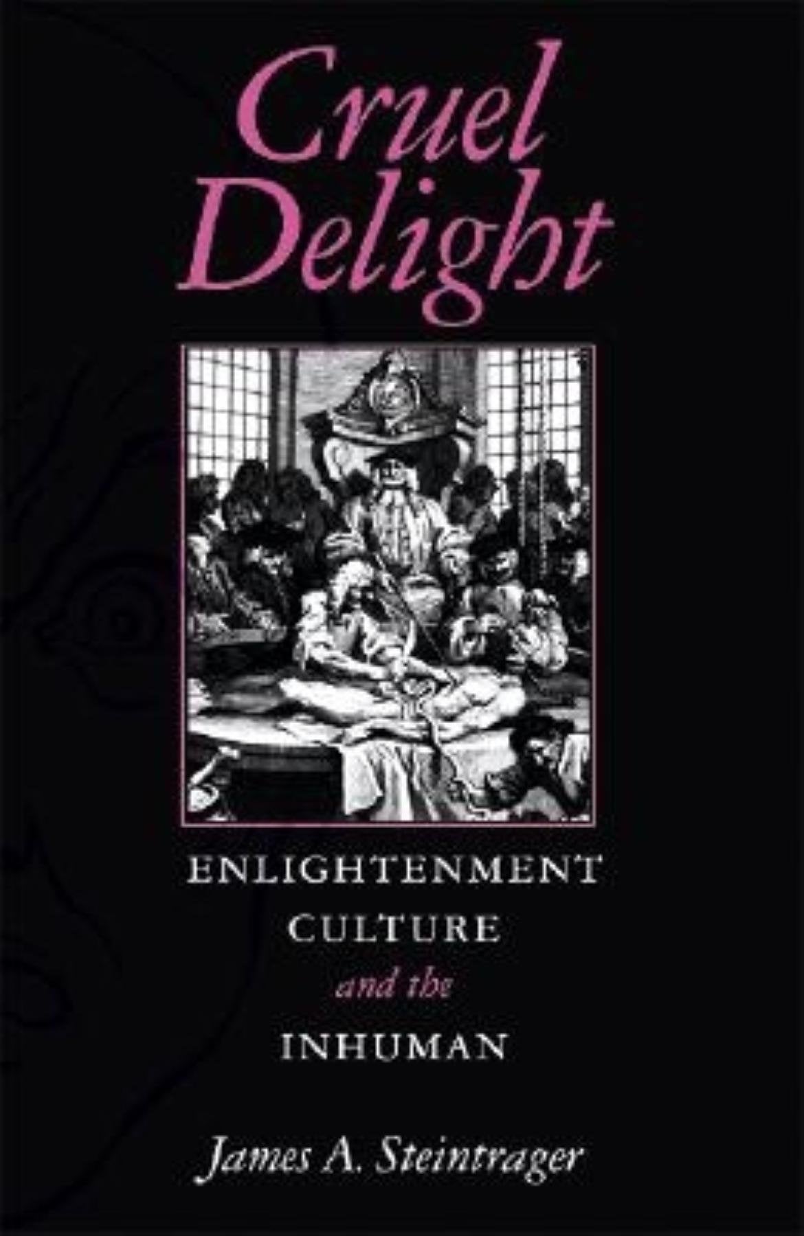 Cruel Delight: Enlightenment Culture and the Inhuman Philosophy