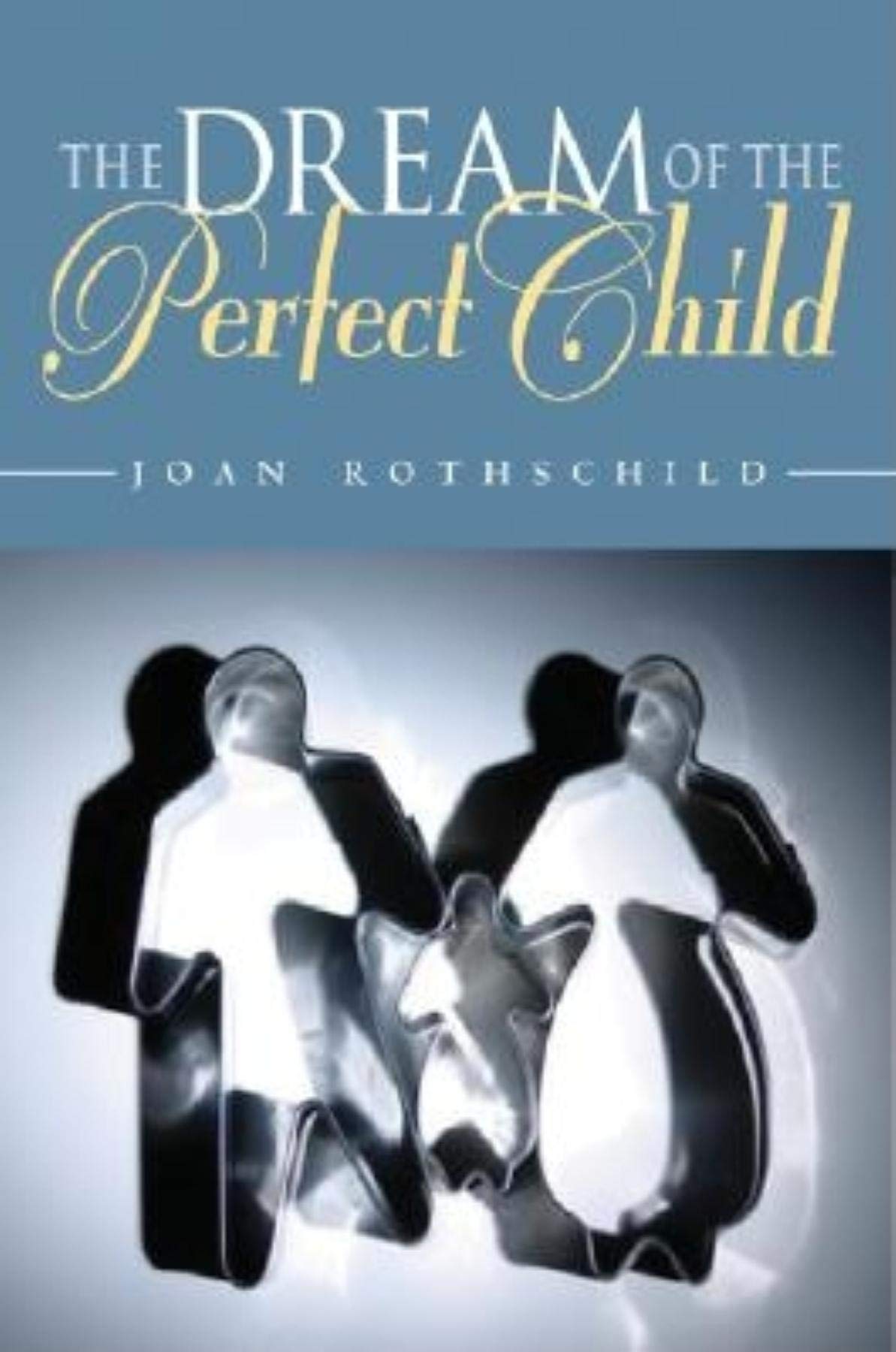 The Dream Of The Perfect Child (BIOETHICS AND THE HUMANITIES) Medicine