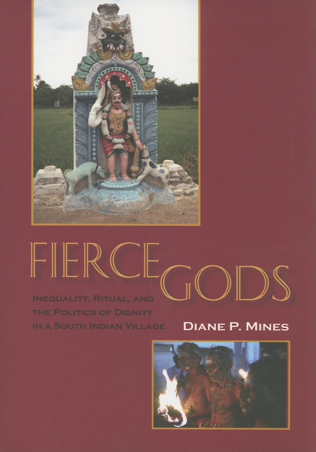 Fierce Gods: Inequality, Ritual, and the Politics of Dignity in a South Indian Village General education