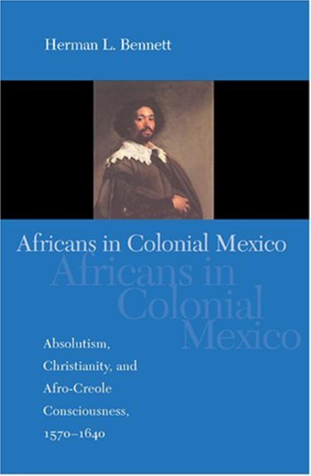 Africans in Colonial Mexico: Absolutism, Christianity, and Afro-Creole Consciousness, 1570-1640 (Blacks in the Diaspora) Books