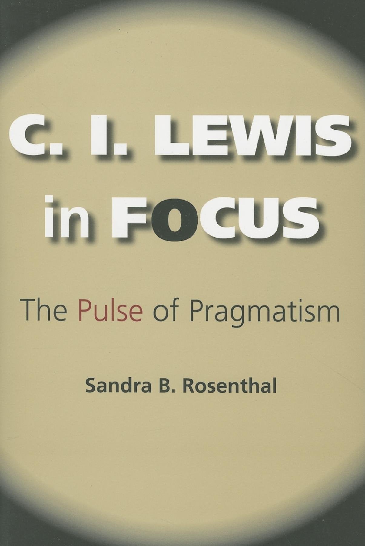 C. I. Lewis in Focus: The Pulse of Pragmatism (American Philosophy) Philosophy