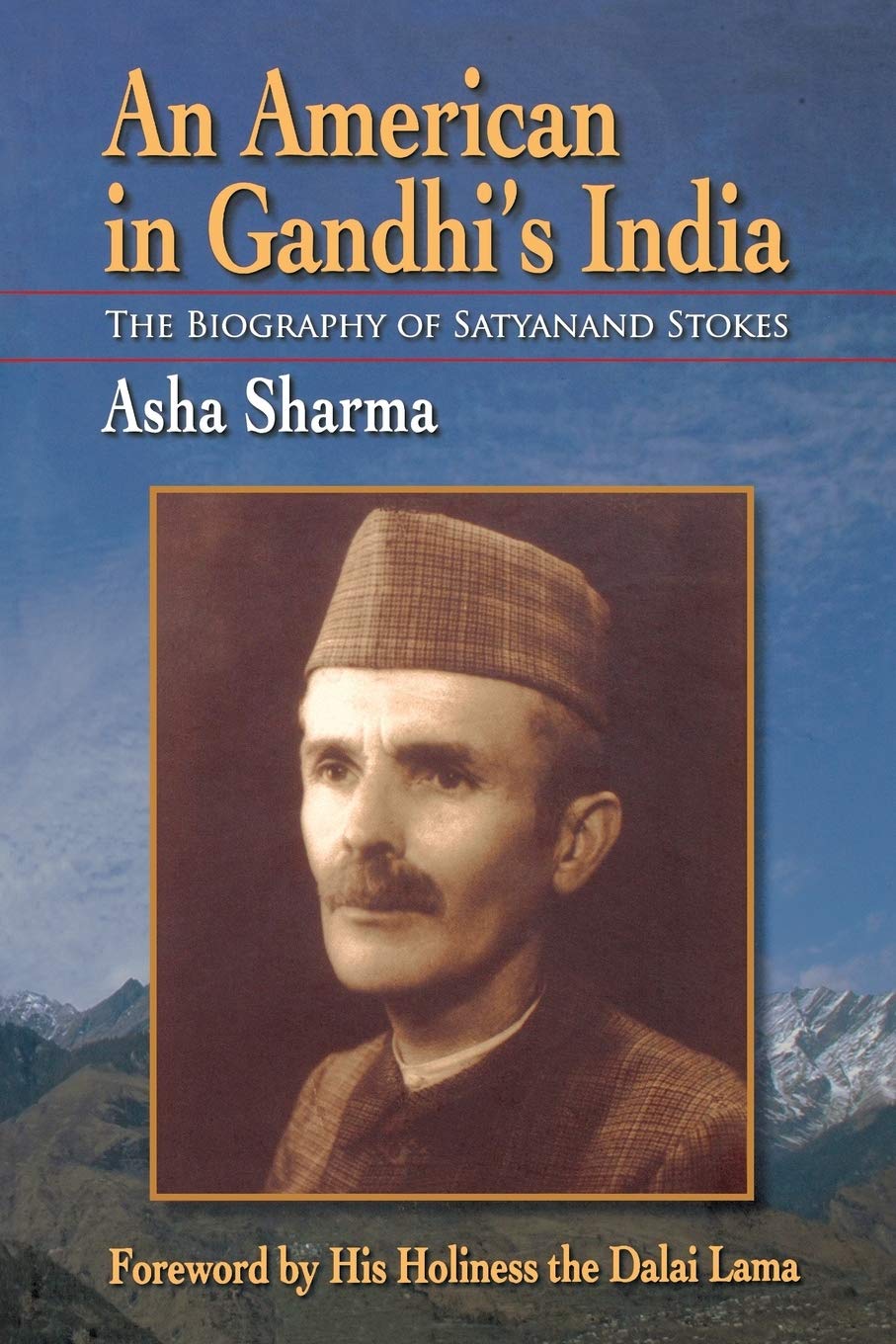 An American in Gandhi's India: The Biography of Satyanand Stokes Politics & Society