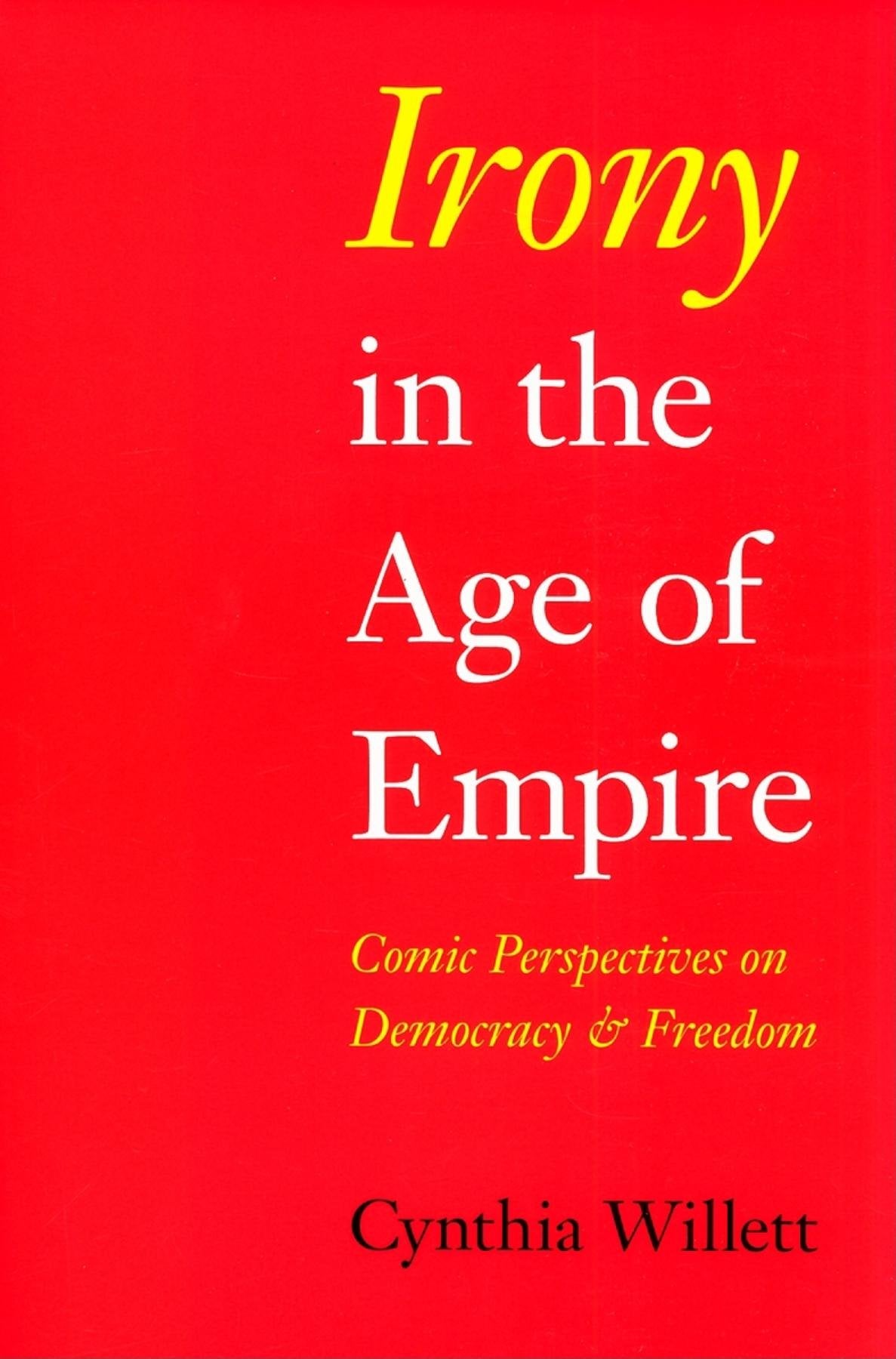 Irony in the Age of Empire: Comic Perspectives on Democracy and Freedom (American Philosophy) Philosophy