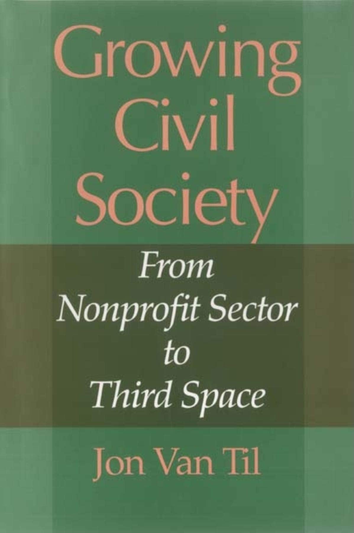 Growing Civil Society: From Nonprofit Sector to Third Space (Philanthropic and Nonprofit Studies) Social Sciences
