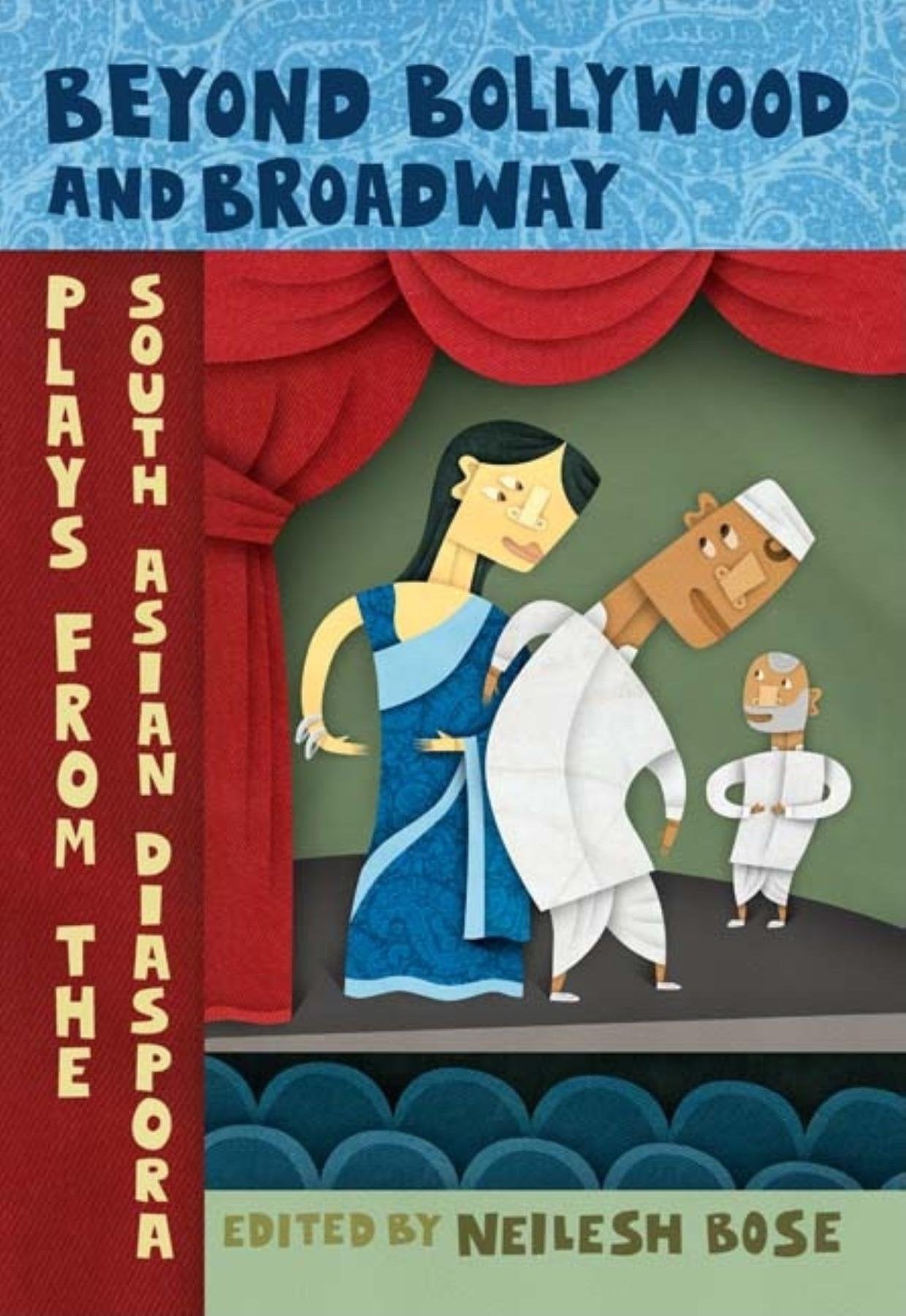 Beyond Bollywood and Broadway: Plays from the South Asian Diaspora Drama