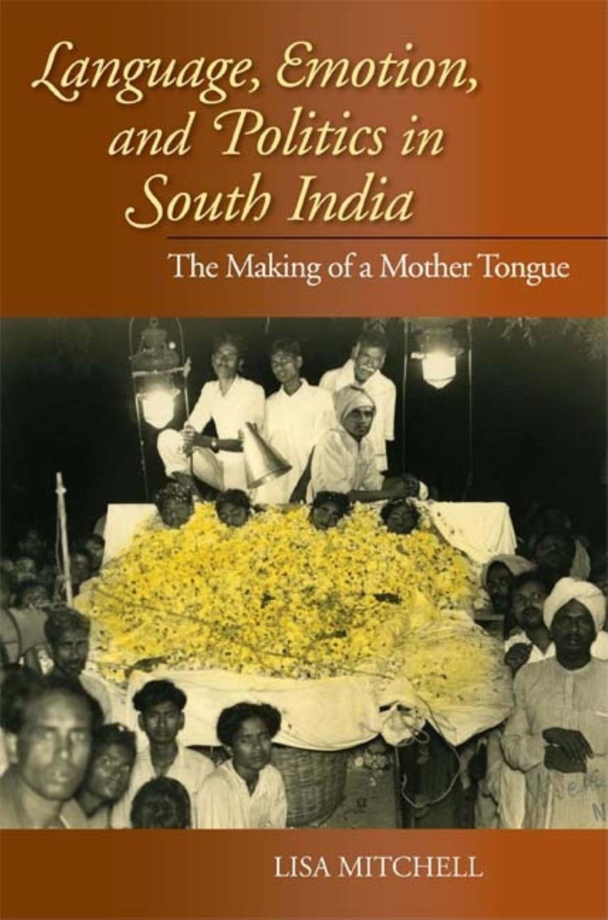 Language, Emotion, and Politics in South India: The Making of a Mother Tongue (Contemporary Indian Studies) Social Sciences