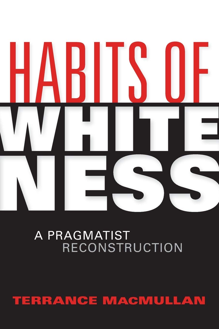 Habits of Whiteness: A Pragmatist Reconstruction (American Philosophy) Philosophy