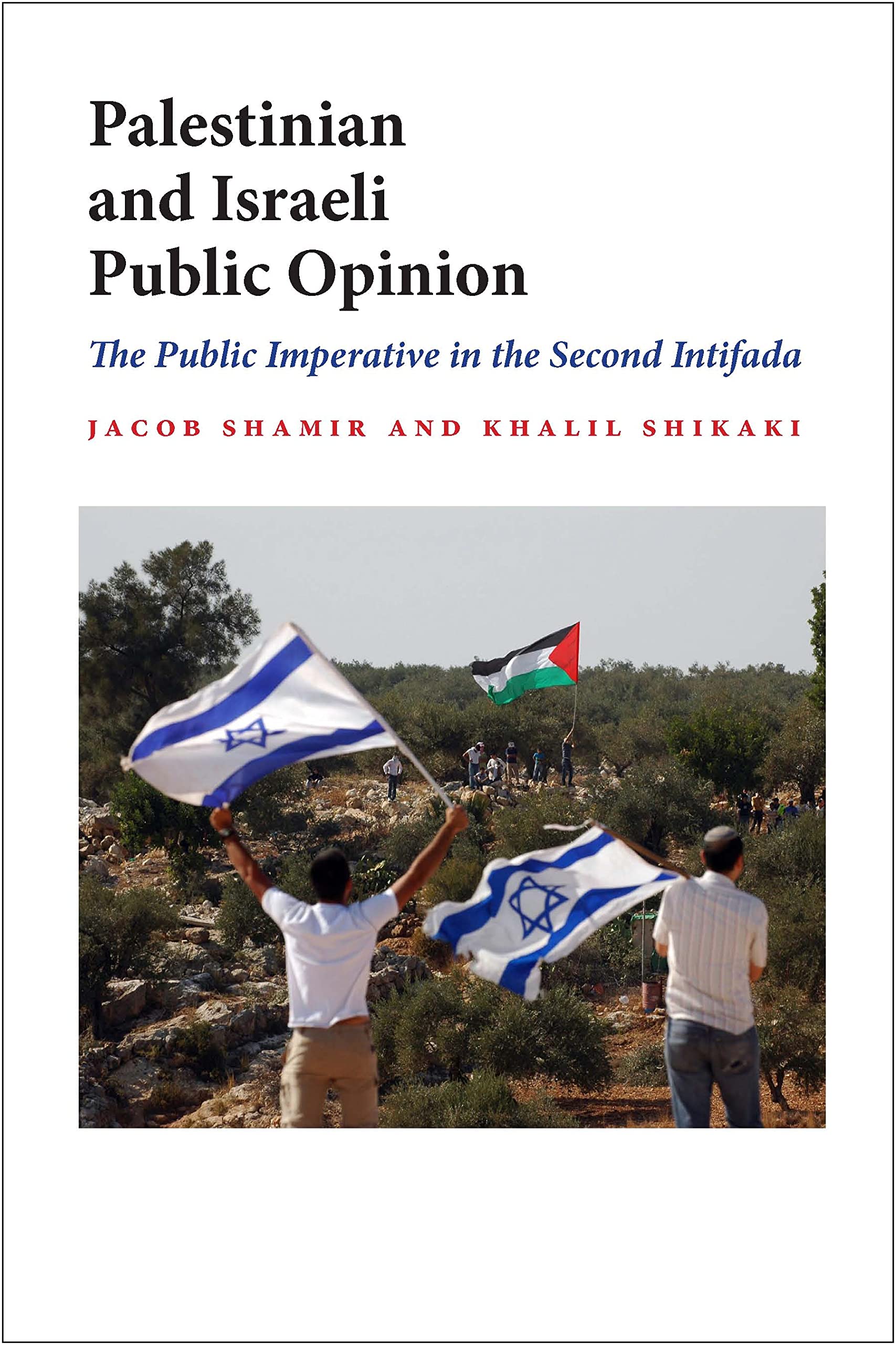 Palestinian and Israeli Public Opinion: The Public Imperative in the Second Intifada (Indiana Series in Middle East Studies) Social Sciences
