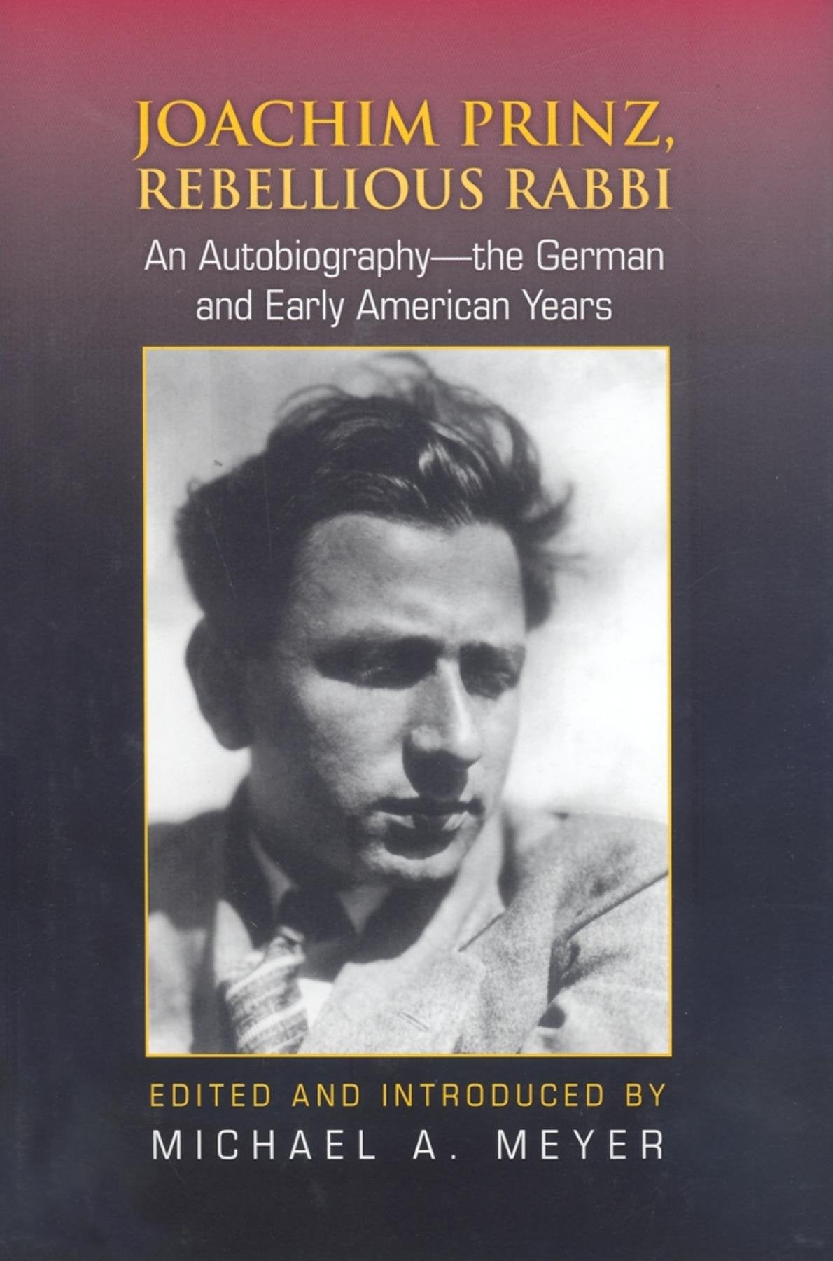 Joachim Prinz, Rebellious Rabbi: An Autobiography--The German and Early American Years Politics & Society
