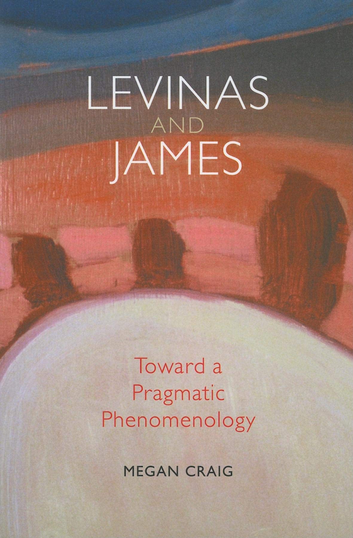 Levinas and James: Toward a Pragmatic Phenomenology book