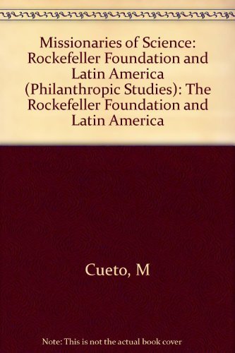 Missionaries of Science: The Rockefeller Foundation and Latin America (Philanthropic Studies) Medicine