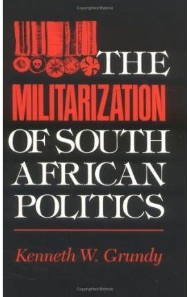 The Militarization of South African Politics Social Sciences