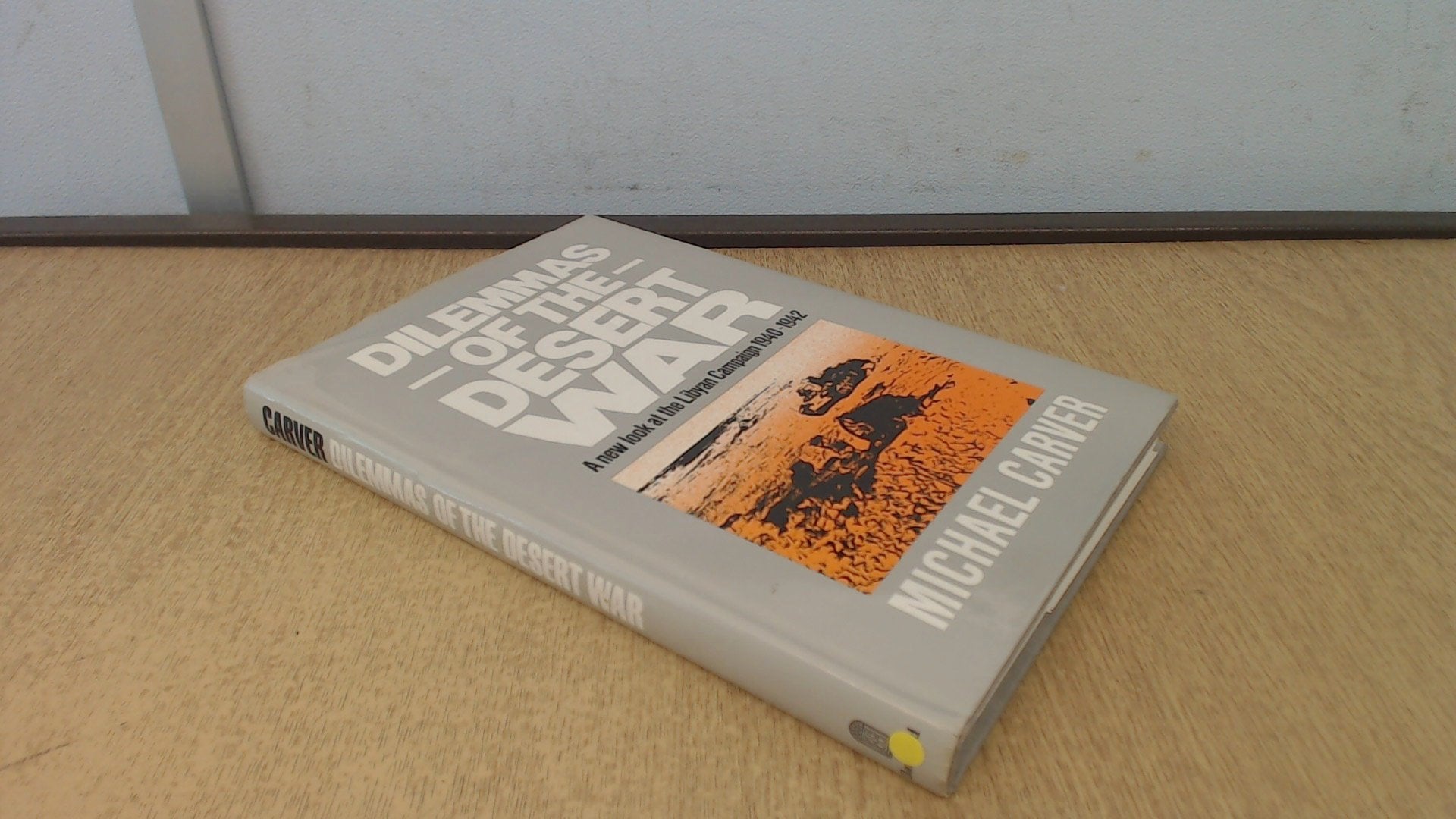 Dilemmas of the Desert War: A New Look at the Libyan Campaign, 1940-1942 Politics & History