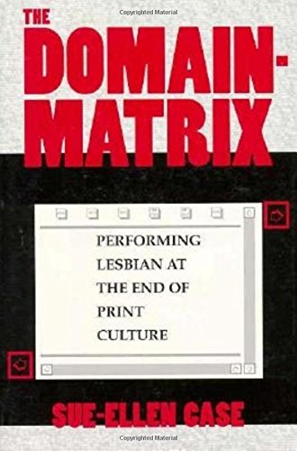 The Domain-Matrix: Performing Lesbian at the End of Print Culture (Theories of Representation and Difference) Books
