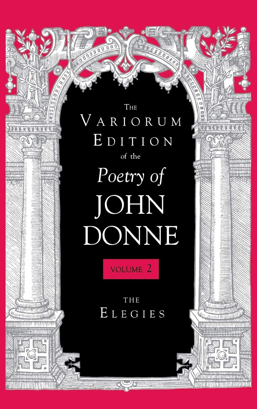 The Variorum Edition of the Poetry of John Donne Poetry