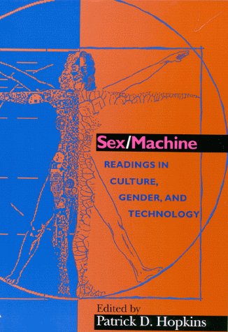 Sex/Machine: Readings in Culture, Gender and Technology (Indiana Series in the Philosophy of Technology) Philosophy