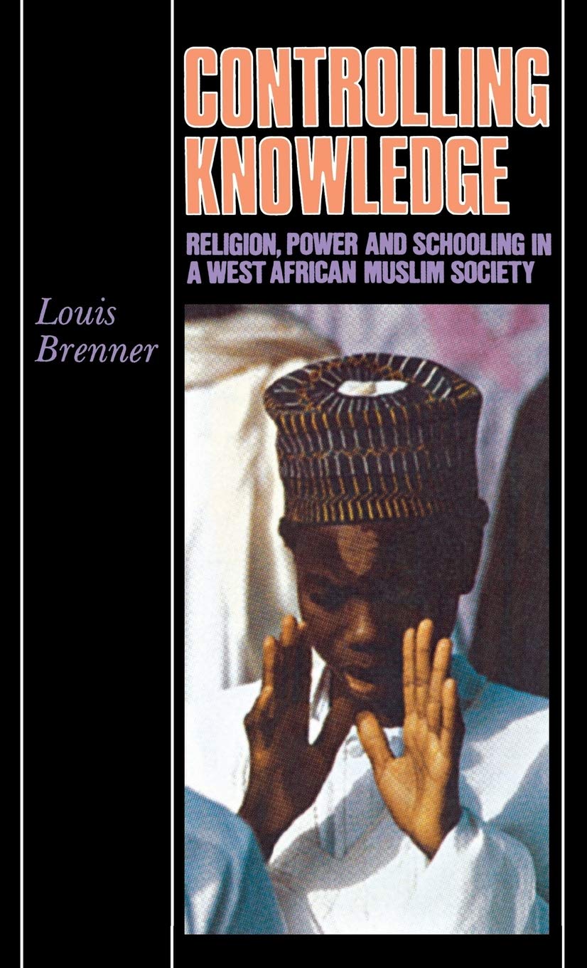Controlling Knowledge: Religion, Power and Schooling in a West African Muslim Society Religion & Esotericism