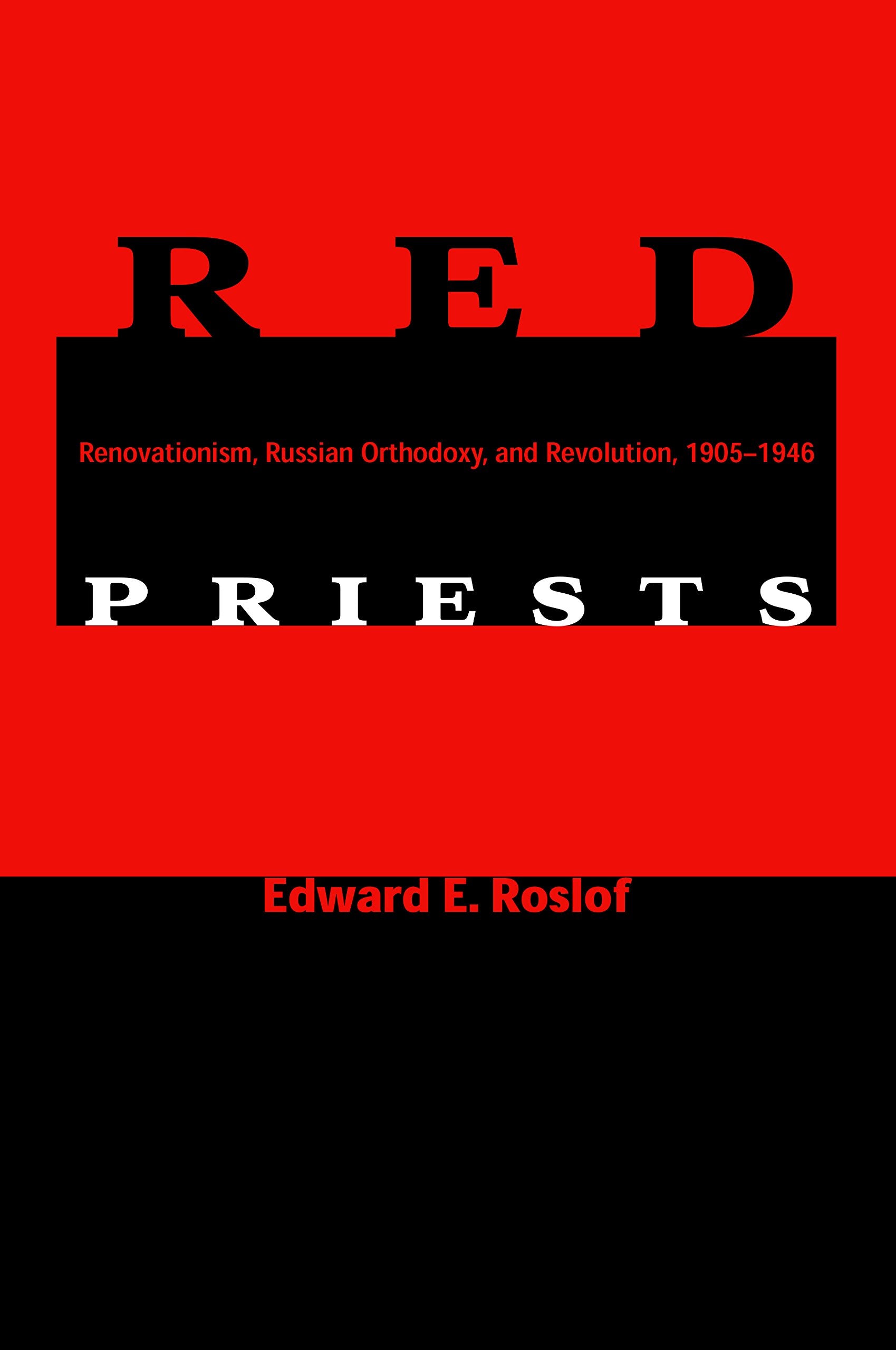 Red Priests: Renovationism, Russian Orthodoxy, and Revolution, 1905-1946 book