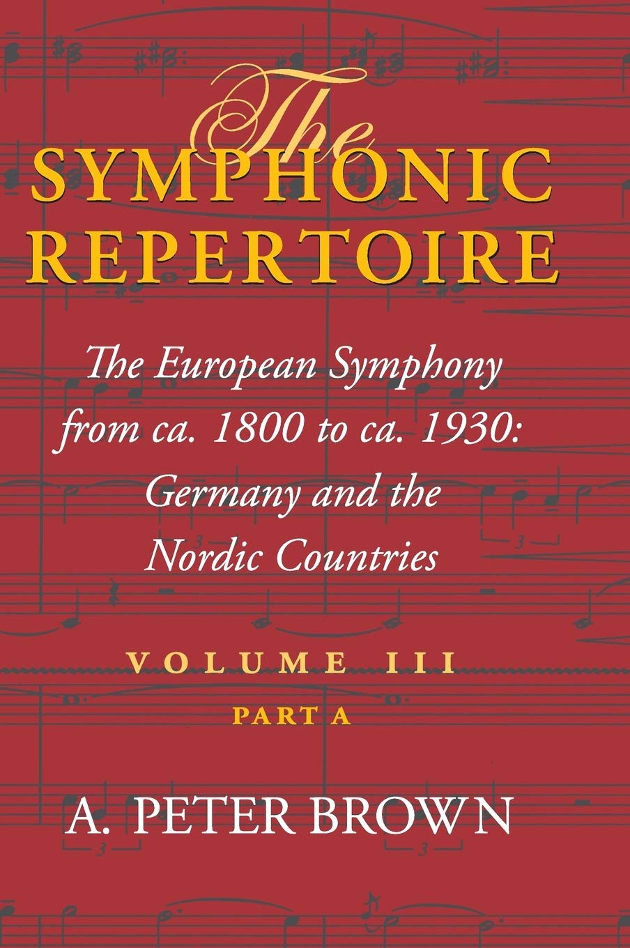 Symphonic Repertoire: The European Symphony from CA. 1800 to CA. 1930: Germany and the Nordic Countries Business & Technology