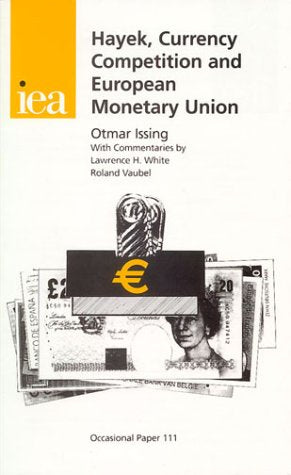 Hayek, Currency Competition and European Monetary Union: Eighth Annual Iea Hayek Memorial Lecture Business, Finance & Career