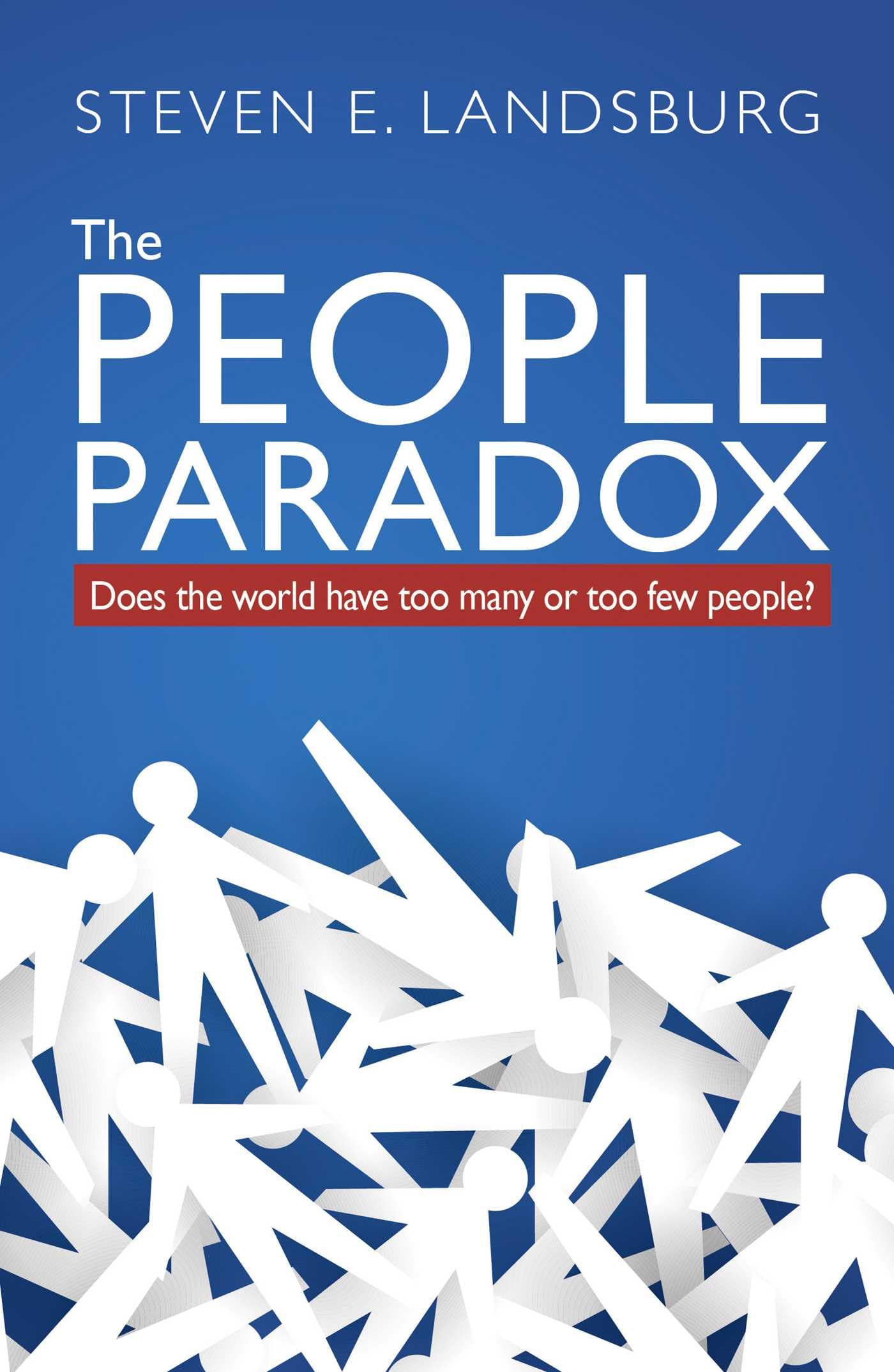The People Paradox: Does the World Have Too Many or Too Few People? Social Sciences