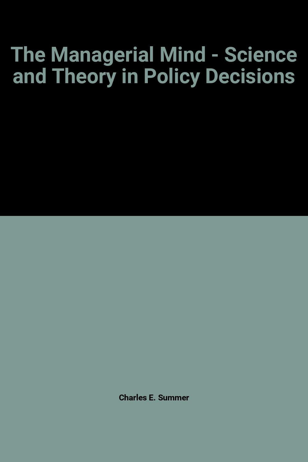 Title: The managerial mind Science and theory in policy d book