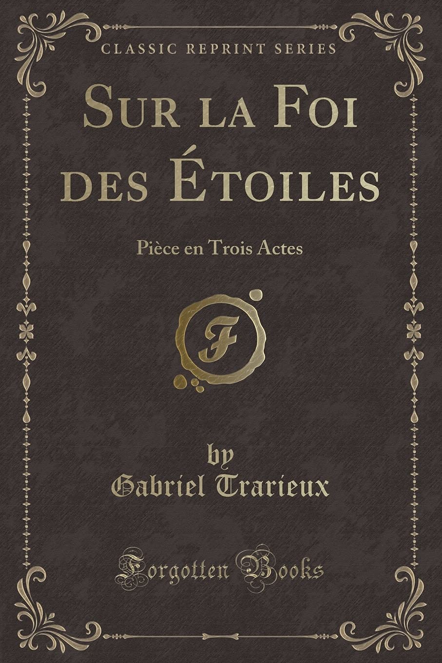 Sur la Foi des Étoiles: Pièce en Trois Actes (Classic Reprint) Contemporary literature