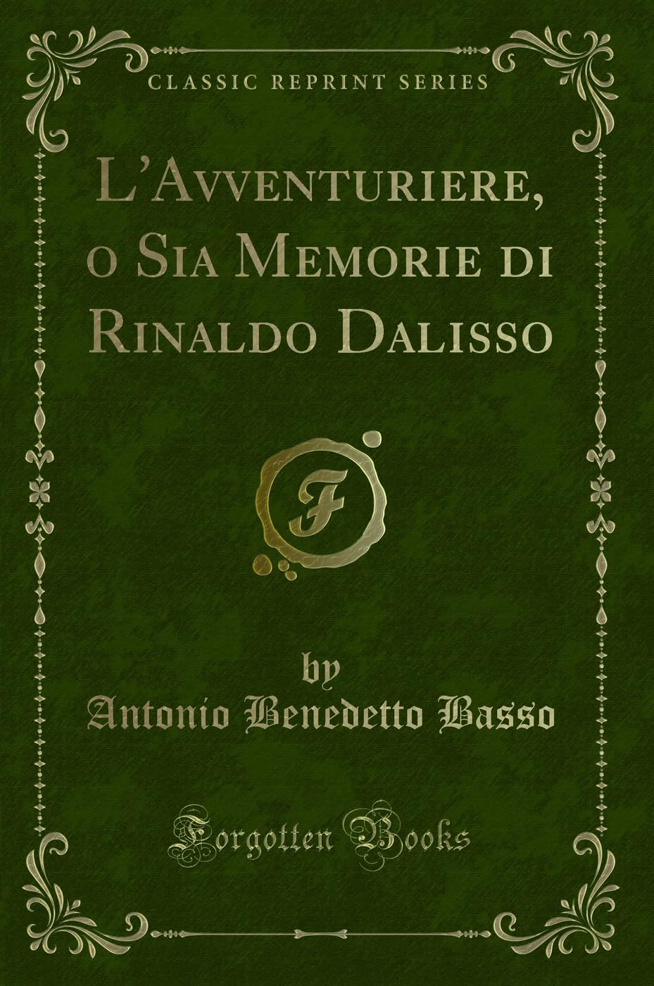 L'Avventuriere, o Sia Memorie di Rinaldo Dalisso (Classic Reprint) Contemporary literature