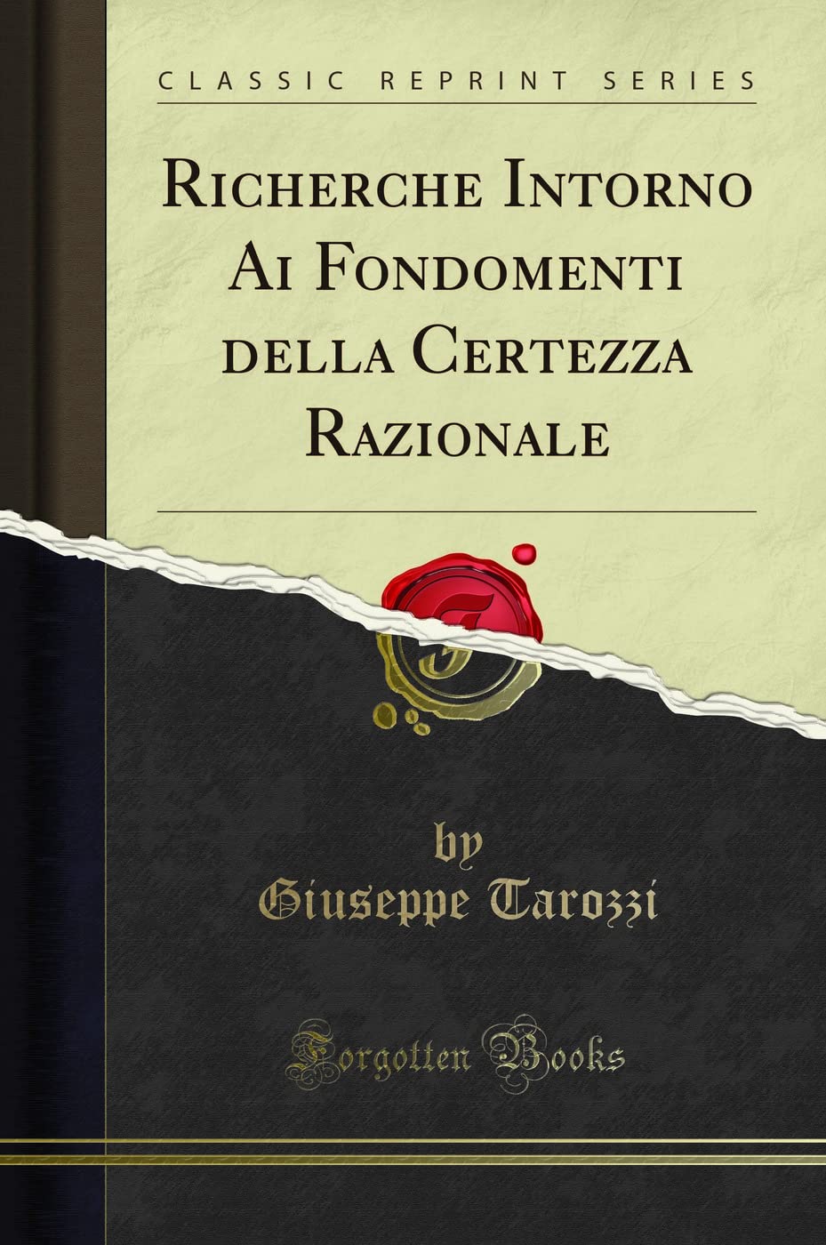 Richerche Intorno Ai Fondomenti della Certezza Razionale (Classic Reprint) Philosophy