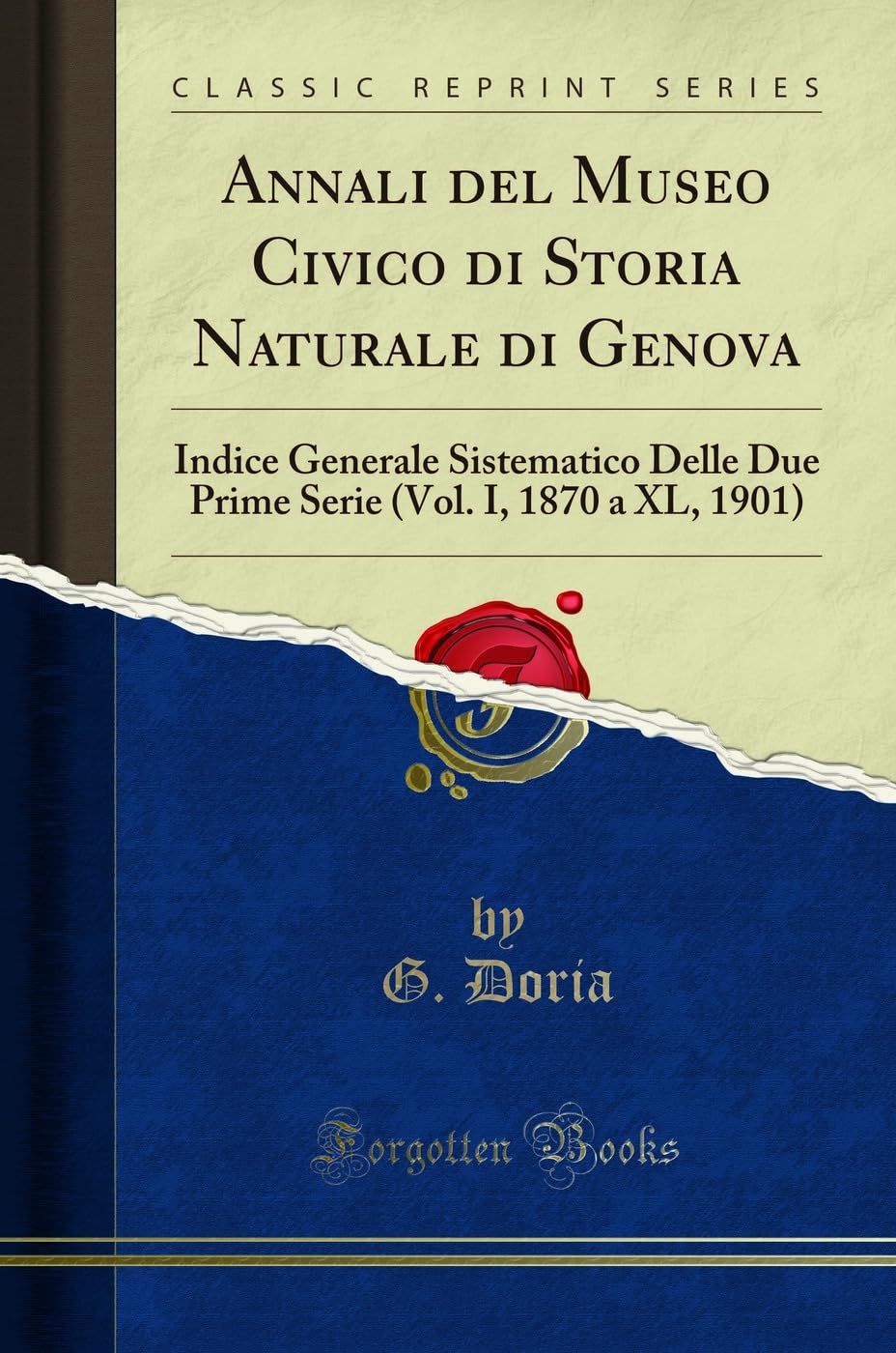 Annali del Museo Civico di Storia Naturale di Genova: Indice Generale Sistematico Delle Due Prime Serie (Vol. I, 1870 a XL, 1901) (Classic Reprint) Foreign Languages ​​& Dictionaries