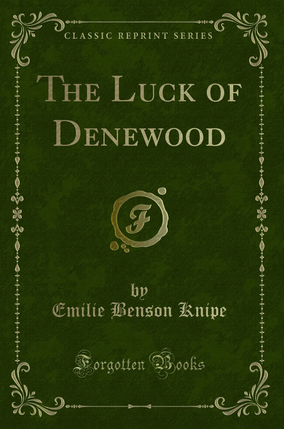 The Luck of Denewood (Classic Reprint) Novels & Short Stories