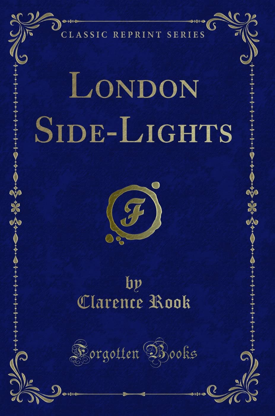 London Side-Lights (Classic Reprint) Novels & Short Stories