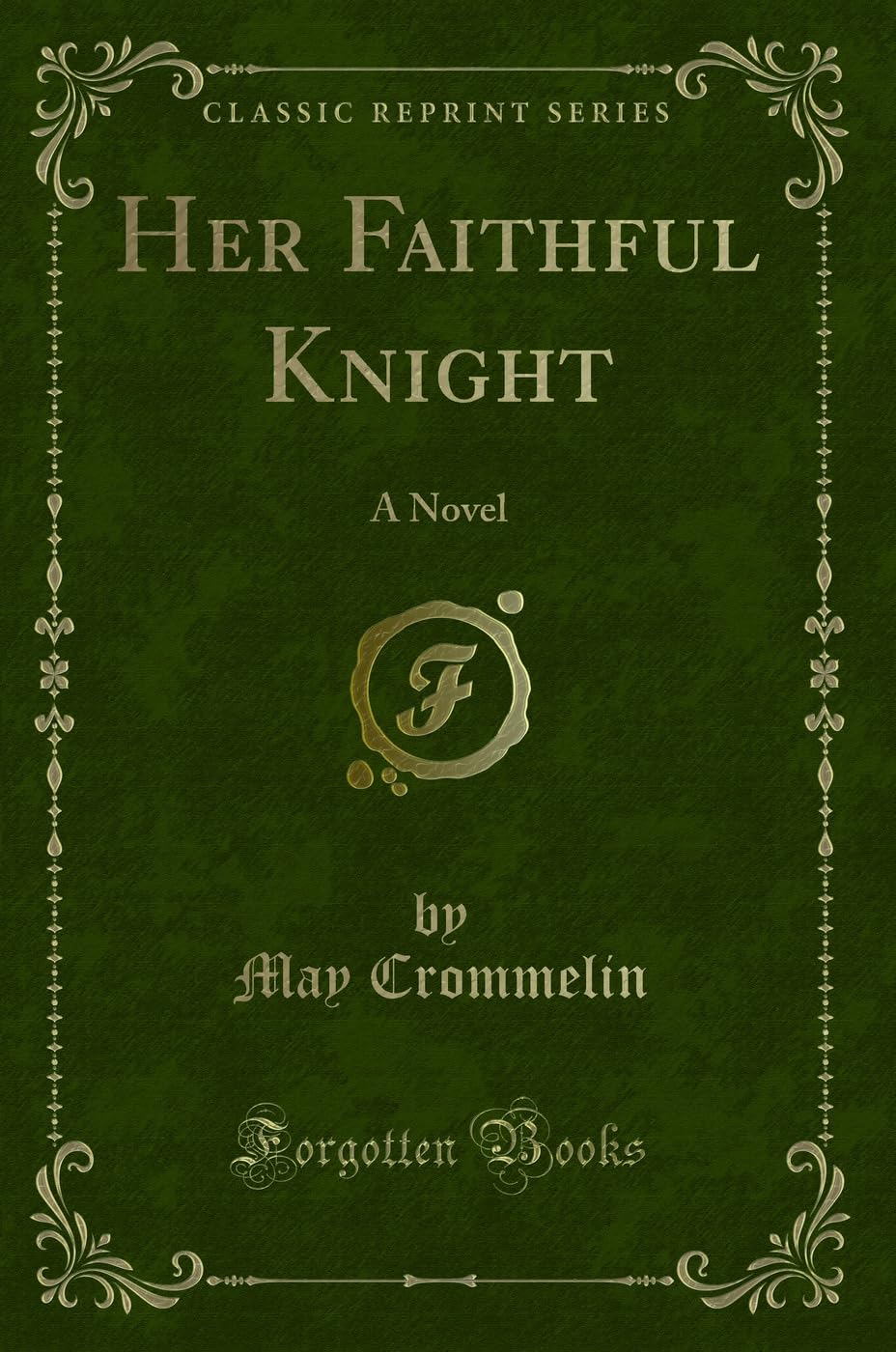 Her Faithful Knight: A Novel (Classic Reprint) Novels & Short Stories