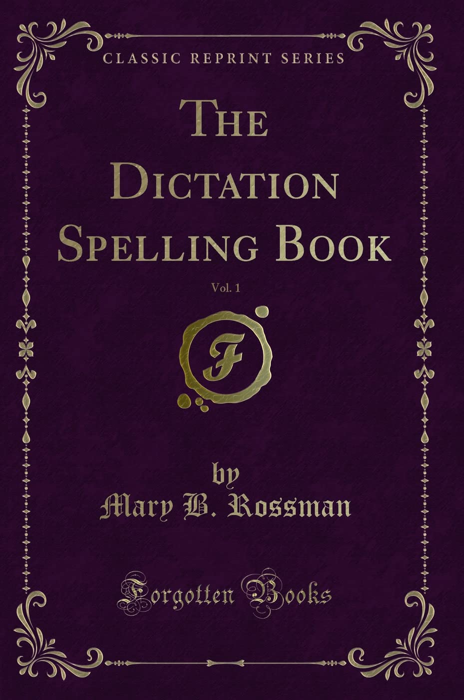 The Dictation Spelling Book, Vol. 1 (Classic Reprint) Novels & Short Stories