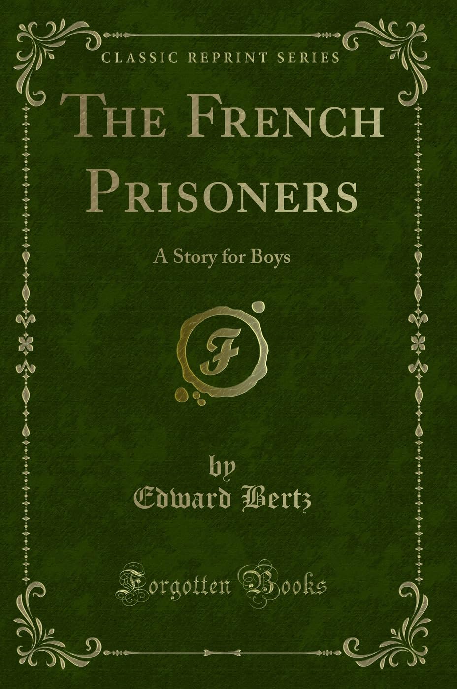 The French Prisoners: A Story for Boys (Classic Reprint) Novels & Short Stories