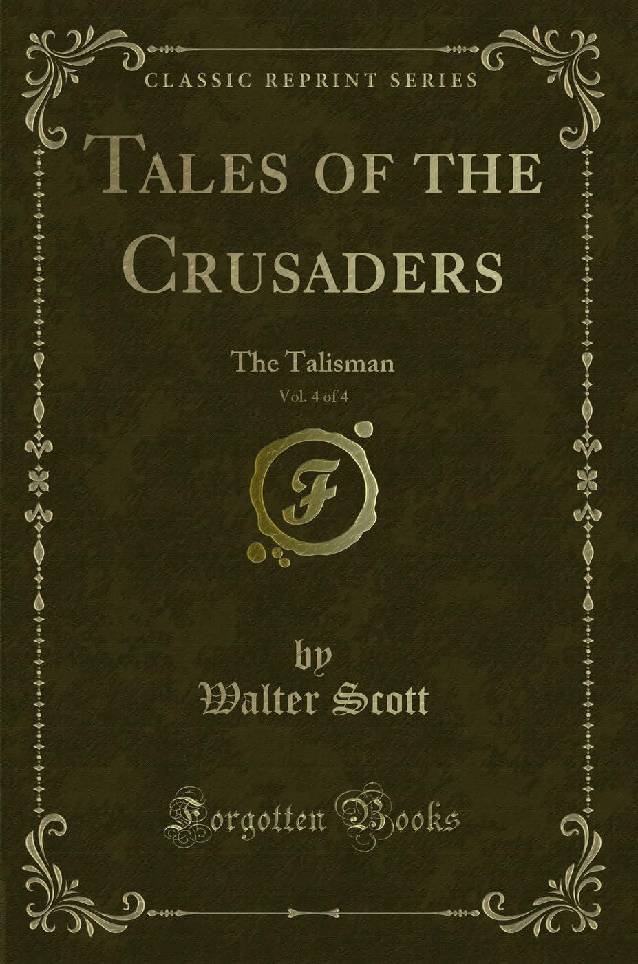 Tales of the Crusaders, Vol. 4 of 4: The Talisman (Classic Reprint) Fantasy & Sci-Fi