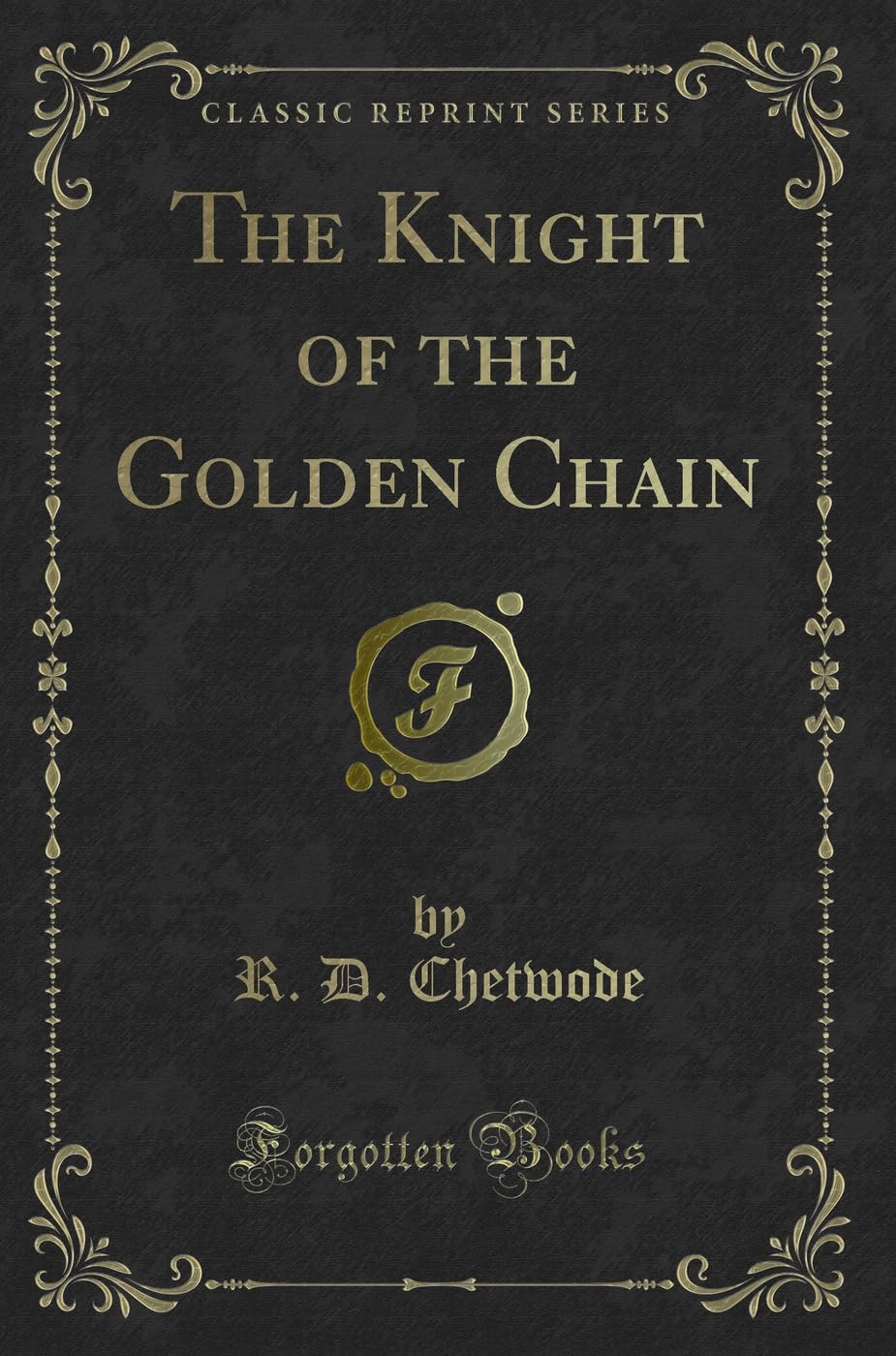 The Knight of the Golden Chain (Classic Reprint) Novels & Short Stories