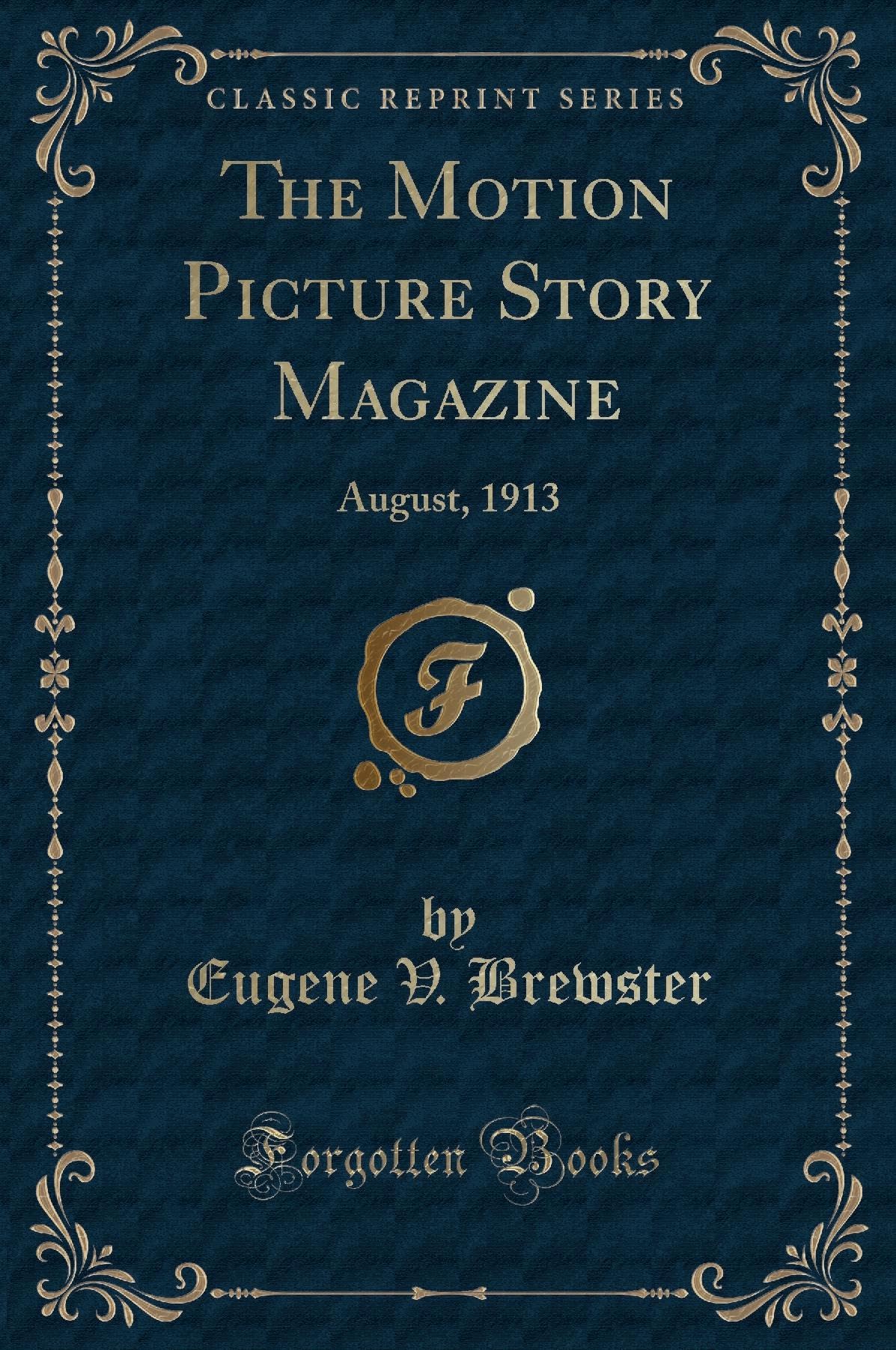 The Motion Picture Story Magazine: August, 1913 (Classic Reprint) Novels & Short Stories