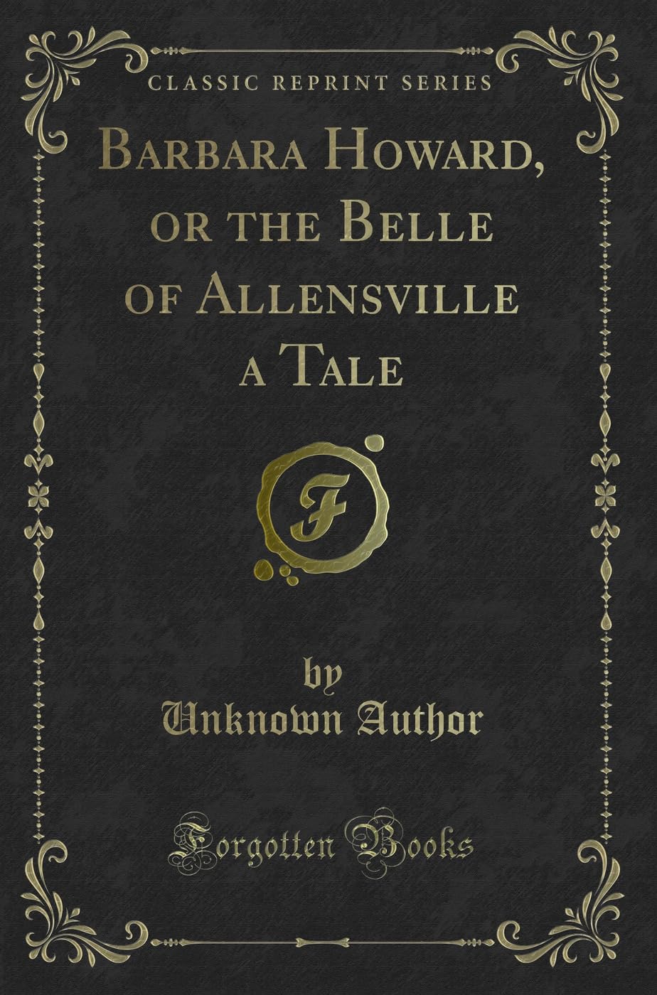 Barbara Howard, or the Belle of Allensville a Tale (Classic Reprint) Novels & Short Stories
