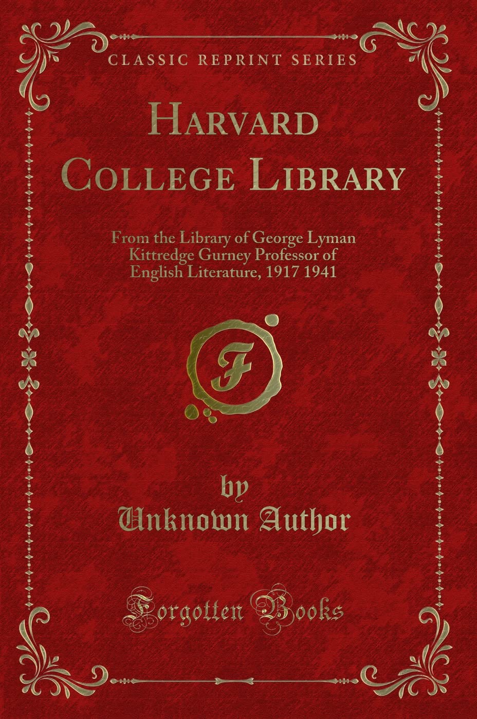 Harvard College Library: From the Library of George Lyman Kittredge Gurney Professor of English Literature, 1917 1941 (Classic Reprint) Fantasy & Sci-Fi