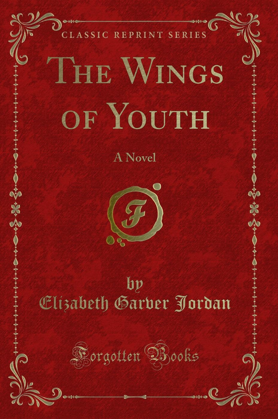 The Wings of Youth: A Novel (Classic Reprint) Novels & Short Stories