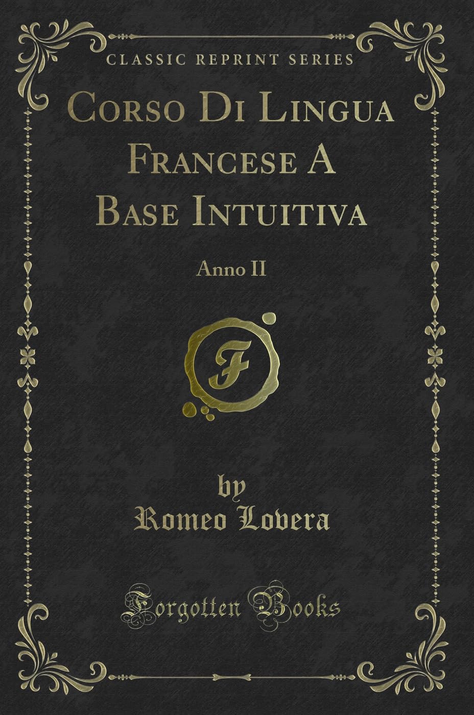 Corso Di Lingua Francese A Base Intuitiva: Anno II (Classic Reprint) Contemporary literature