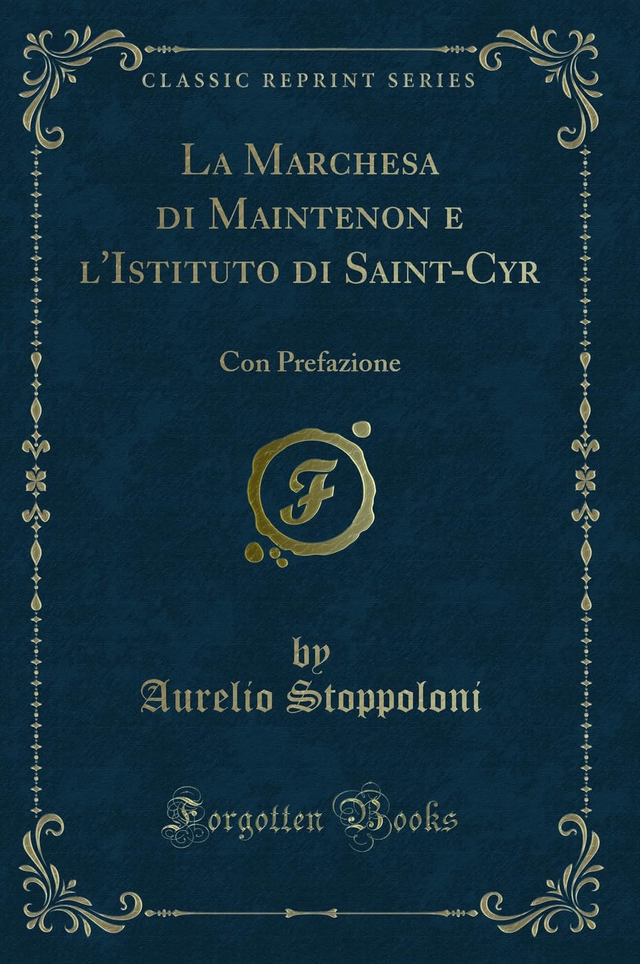 La Marchesa di Maintenon e l'Istituto di Saint-Cyr: Con Prefazione (Classic Reprint) Contemporary literature