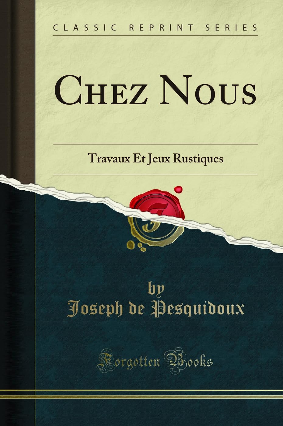 Chez Nous: Travaux Et Jeux Rustiques (Classic Reprint) Poetry