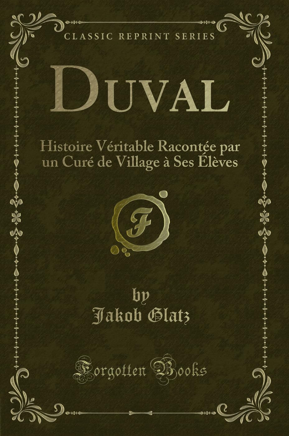 Duval: Histoire Véritable Racontée Par Un Curé de Village À Ses Élèves (Classic Reprint) book