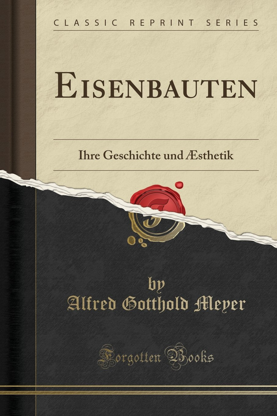 Eisenbauten: Ihre Geschichte Und Æsthetik (Classic Reprint) Social Sciences