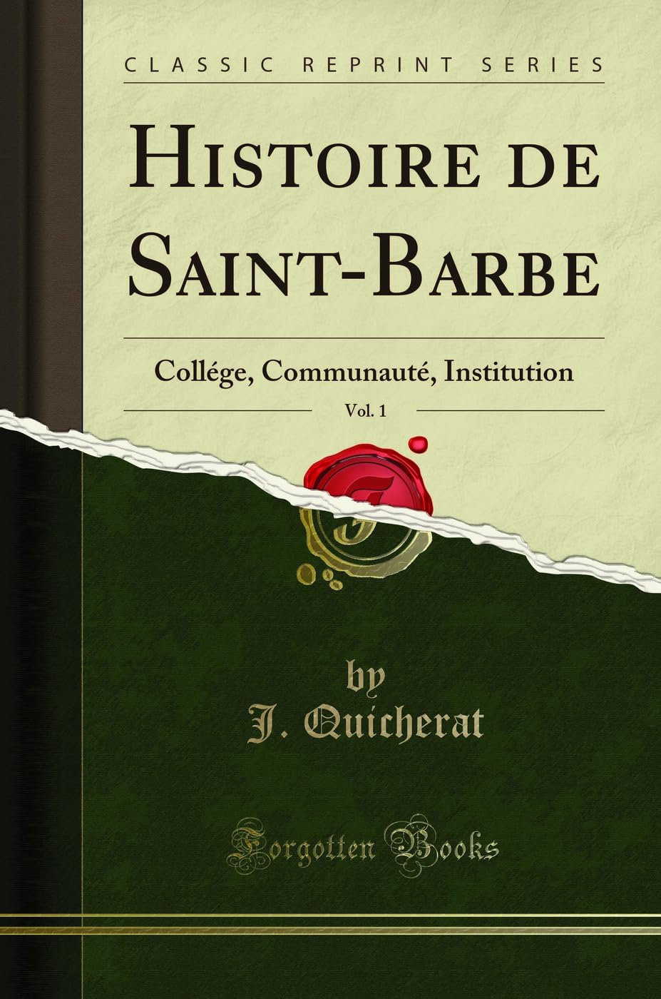Histoire de Saint-Barbe, Vol. 1: Collége, Communauté, Institution (Classic Reprint) Art & Literature