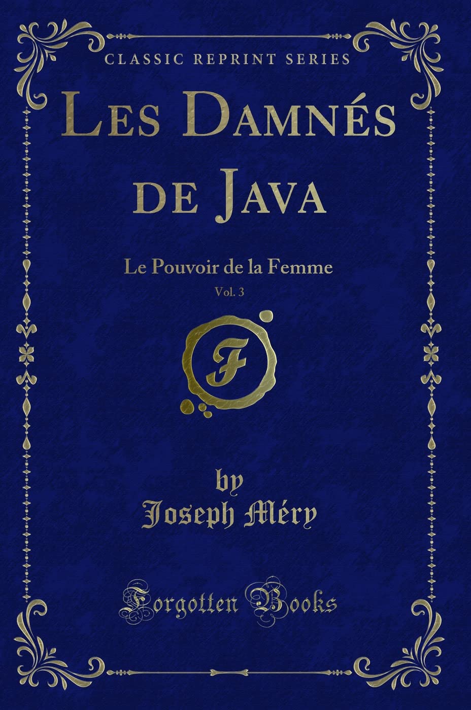 Les Damnés de Java, Vol. 3: Le Pouvoir de la Femme (Classic Reprint) Contemporary literature